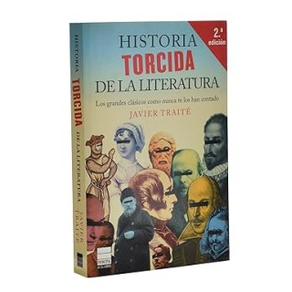 Historia Torcida de la literatura. Los grandes clasicos como nunca te los han contado